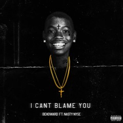 BeHoward - I Can't Blame You ft Nasty Nyse