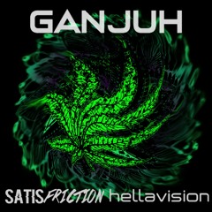 Ganjuh - SatisFriction & Hellavision