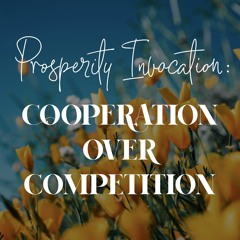 Prosperity Invocation: 12 Cooperation Over Competition