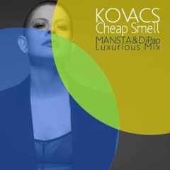 Kovacs - Cheap Smell (MANSTA & DiPap Luxurious Remix)
