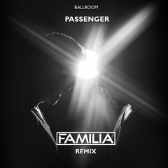 Ballroom - Passenger (FAMILIA Remix)