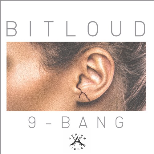 BitLoud - 9-Bang {Aspire Higher Tune Tuesday Exclusive}