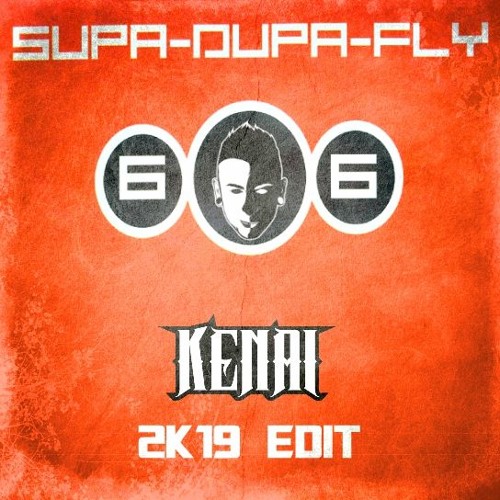 666 - SUPA DUPA FLY (KENAI 2K19 EDIT)