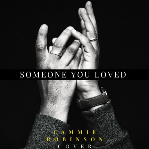 Stream Someone You Loved by CAMMIE ROBINSON Listen online for free on SoundCloud