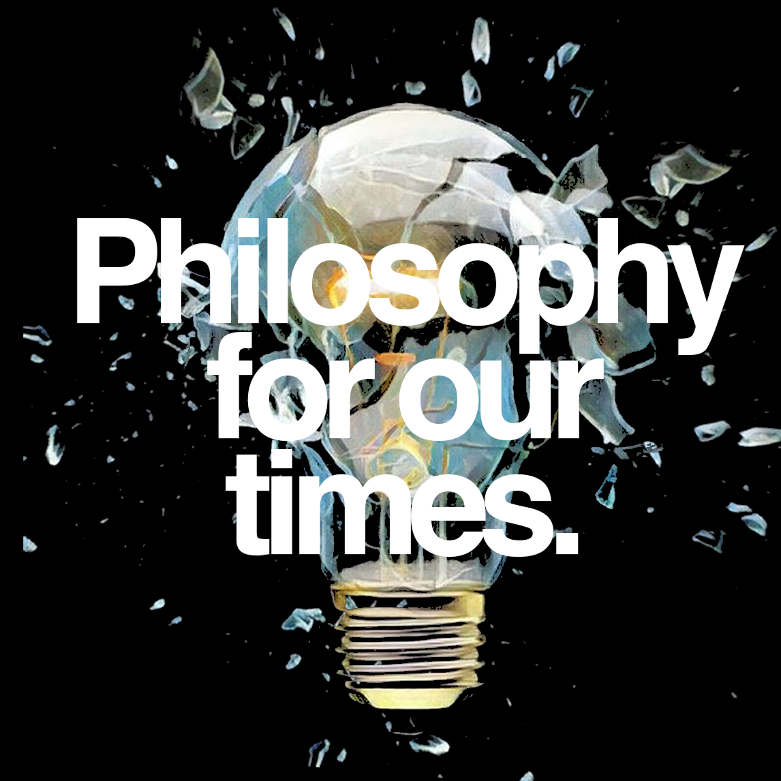 Philosophy for our times | The Institute of Art and Ideas Podcast