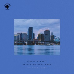 Pirate Stereo - Believing Gets Hard (Santiago Caballero Remix)[feat. Yves Jones]