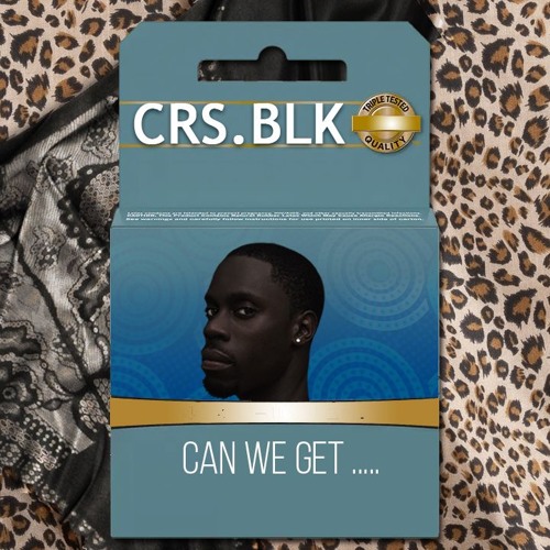 CRSBLK- Can We Get