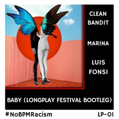 Clean Bandit Ft. Marina & Luis Fonsi - Baby (LongPlay Festival Bootleg) Free Download