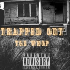T.G.E Whop- Trapped Out