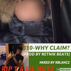 #RipTye#RipLilNutz  B10 -Why Claim? [Prod by Retnik Beats]