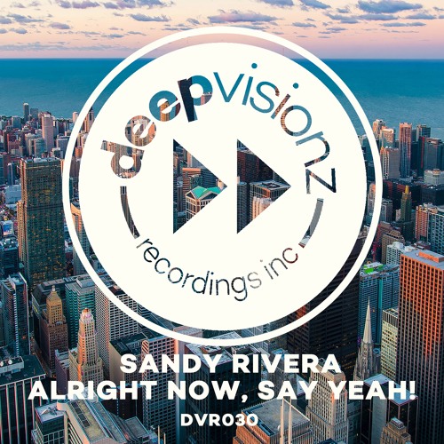 Sandy Rivera_Alright Now, Say Yeah!_ Out April 19th 2019_DVR30