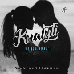 Kualyti - Quiero Amarte (Prod.By Kualyti & DannyDimarc)