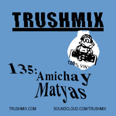 Trushmix 135: Amichay Matyas