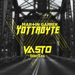 Martin Garrix - Yottabyte (Vasto Bootleg)