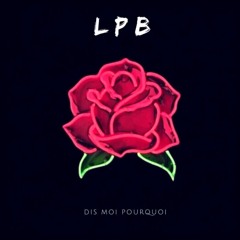 LPB - DIS MOI POURQUOI