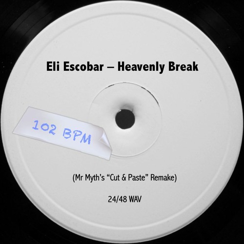 Stream Eli Escobar - Heavenly Break (Mr Myth's "Cut & Paste" Remake) by Mr  Myth | Listen online for free on SoundCloud