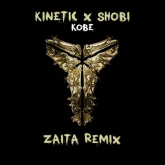 KINETIC X SHOBI - KOBE (ZAITA REMIX)[FREE DOWNLOAD]