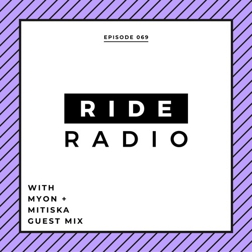 Ride Radio 069 With Myon + Mitiska Guest Mix