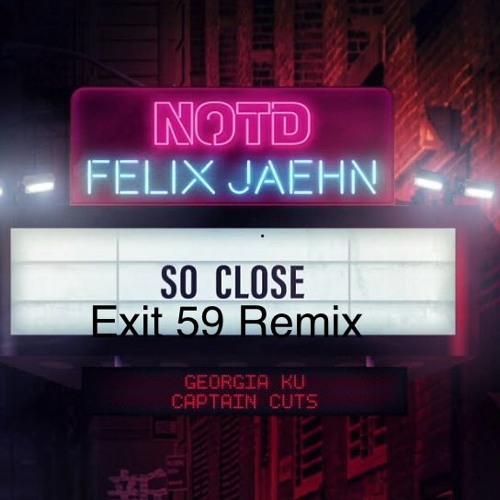 So Close - NOTD & Felix Jaehn & Captain Cuts Feat. Georgea KU)