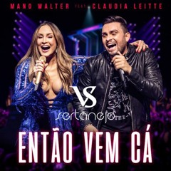 VS - ENTÃO VEM CÁ - Mano Walter Feat. Cláudia Leite