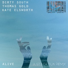 Dirty South & Thomas Gold ft. Kate Elsworth - Alive (Just For Fun Remix)