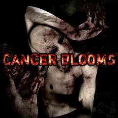 CANCER  BLOOMS - 1. Glutton for Tragedy 2. Cancer Blooms