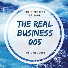 THE C PRESENT - THE REAL BUSINESS EPISODE 005