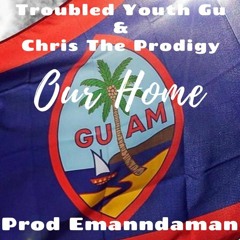 Troubled Youth GU x Chris The Prodigy - Our Home