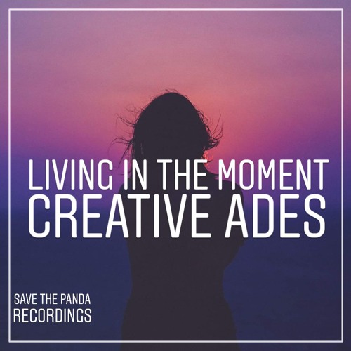 Creative Ades - Living In The Moment
