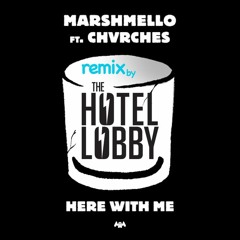 Marshmello - Here With Me Feat. CHVRCHES (THE HOTEL LOBBY Remix)