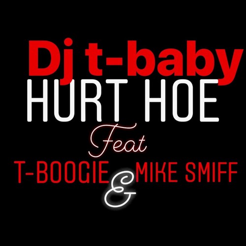 "HURT HOE" Dj T BABY x Dj T BOOGIE x Mike Smiff