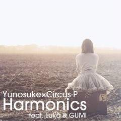 Yunosuke × Circus-P - Harmonics (feat. Luka & GUMI)