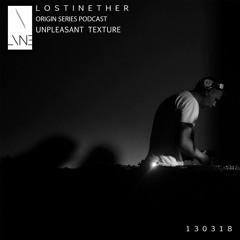 Lost In Ether | Origin Series | Unpleasant Texture