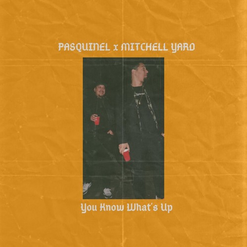 Mitchell Yard x Pasquinel - You Know What's Up