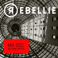 REBELLIE MIX 002: Kazuma Onishi