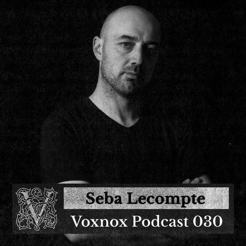 Voxnox Podcast 030 - Seba Lecompte