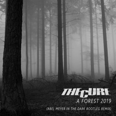 The Cure - A Forest 2019 (Abel Meyer In The Dark Remix)