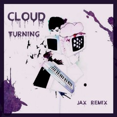 Cloud - Turning (Jax Remix) [FREE DOWNLOAD]