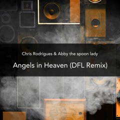 Chris Rodrigues & Abby The Spoon Lady - Angels In Heaven (DFL Remix)