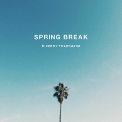 Spring Break 2019 (Mixed By Trademark)