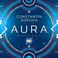 Constantin Soroka - AURA Podcast Vol.110
