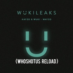 Kayzo & Wuki - Wayzo (WHOSHOTUS Reload)