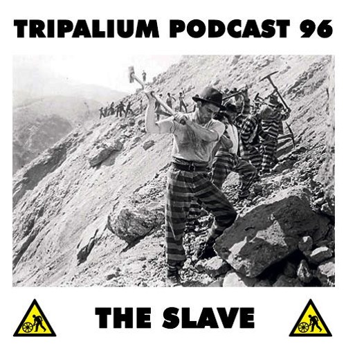 Tripalium Podcast 96 - The Slave