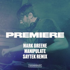 Premiere: Mark Greene - Manipulate (Saytek Remix)