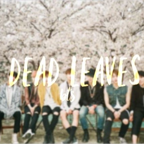 Stream Dead Leaves-bts by 🎀🩹𝚜𝚘𝚙𝚑𝚒𝚊 | Listen online for free on  SoundCloud