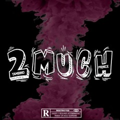 YAMBINO X PRINCE - 2MUCH