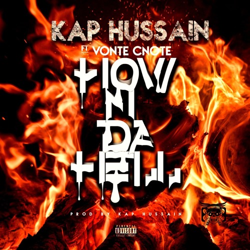 *NEW* KAP HUSSAIN " HOW N DA HELL" FT VONTECNOTE PROD BY KAP HUSSAIN