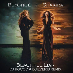 Beyonce & Shakira - Beautiful Liar (DJ ROCCO & DJ EVER B Remix)