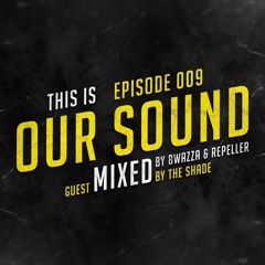 OUR SOUND #9 - Mixed By Bwazza & Repeller (Guestmix By The Shade)