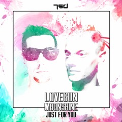 Lovegun & Moonshine - Just For You (preview) • OUT NOW !!! •